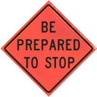 | Be Prepared To Stop (w3-4) 36" Super Bright™ Reflective Vinyl Roll-up Sign