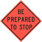 | Be Prepared To Stop (w3-4) 48" Super Bright™ Roll-up Sign